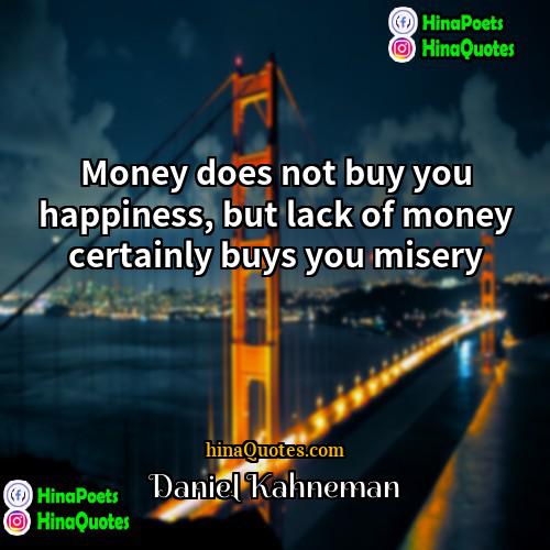 Daniel Kahneman Quotes | Money does not buy you happiness, but